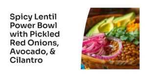 Spicy Lentil Power Bowl with Pickled Red Onions, Avocado, and Cilantro